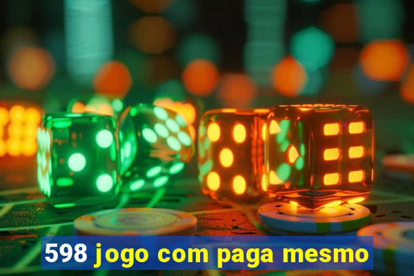 598 jogo com paga mesmo